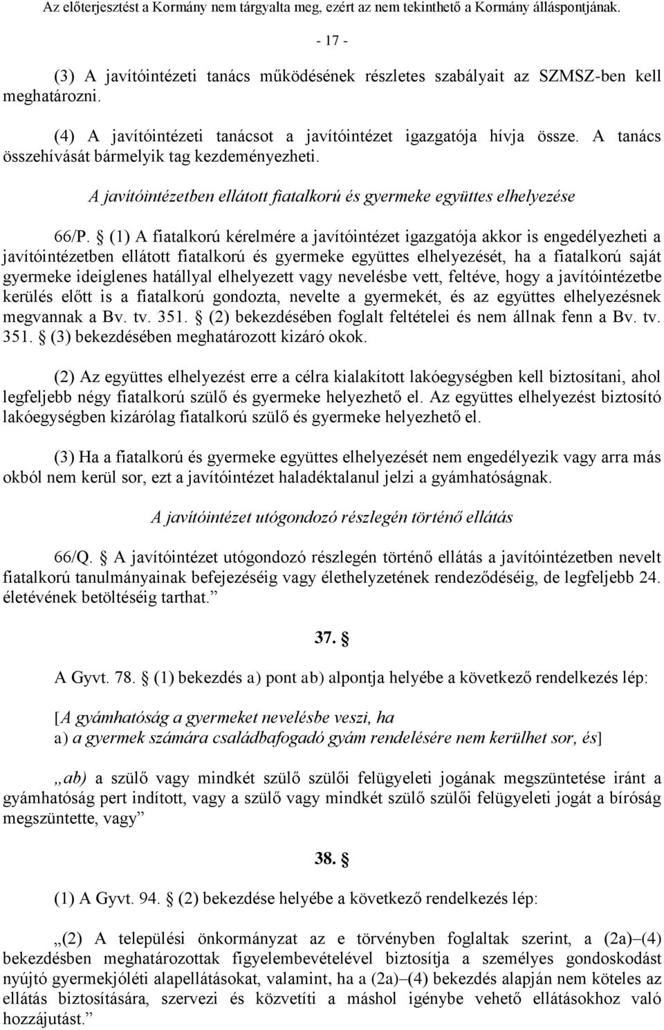 (1) A fiatalkorú kérelmére a javítóintézet igazgatója akkor is engedélyezheti a javítóintézetben ellátott fiatalkorú és gyermeke együttes elhelyezését, ha a fiatalkorú saját gyermeke ideiglenes