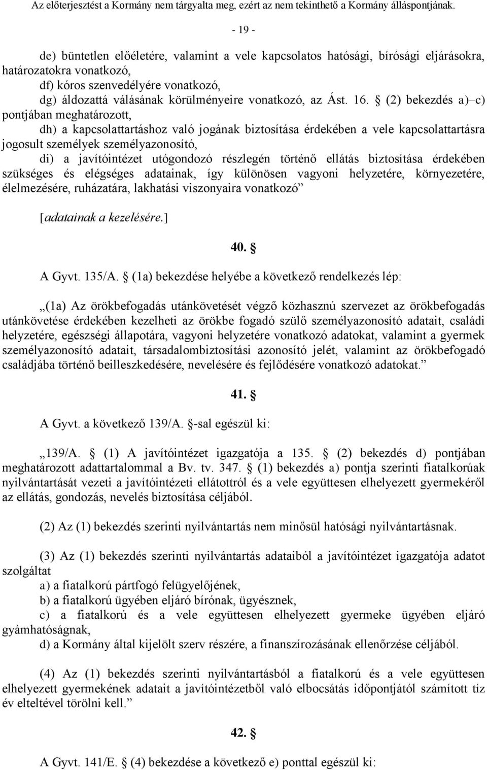 (2) bekezdés a) c) pontjában meghatározott, dh) a kapcsolattartáshoz való jogának biztosítása érdekében a vele kapcsolattartásra jogosult személyek személyazonosító, di) a javítóintézet utógondozó