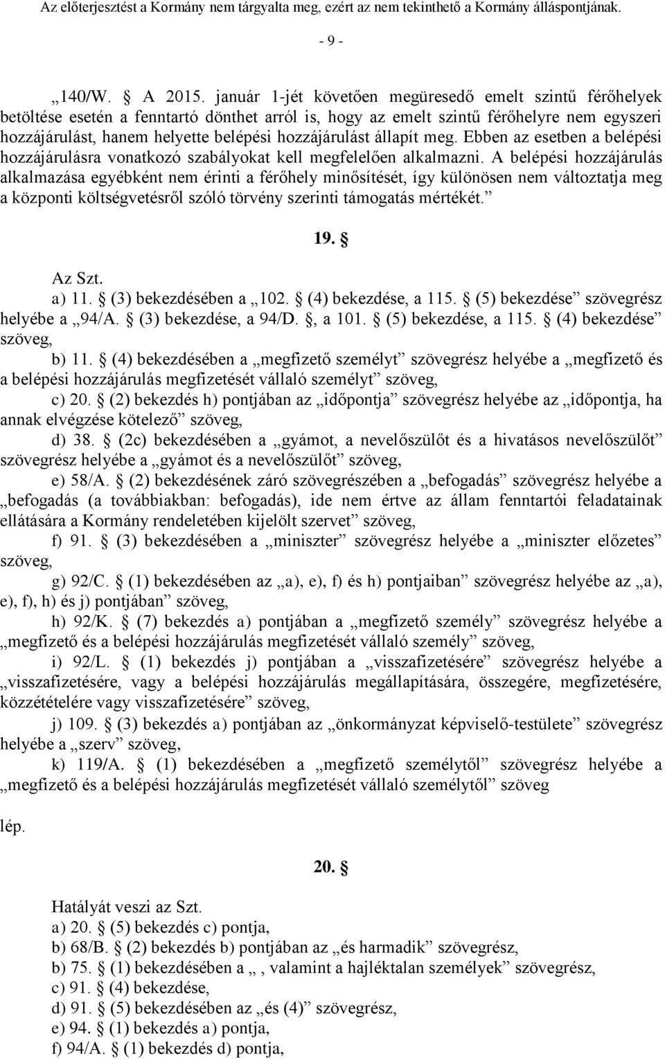 hozzájárulást állapít meg. Ebben az esetben a belépési hozzájárulásra vonatkozó szabályokat kell megfelelően alkalmazni.