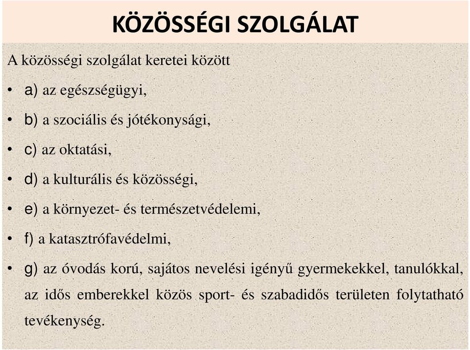 természetvédelemi, f) a katasztrófavédelmi, g) az óvodás korú, sajátos nevelési igényű