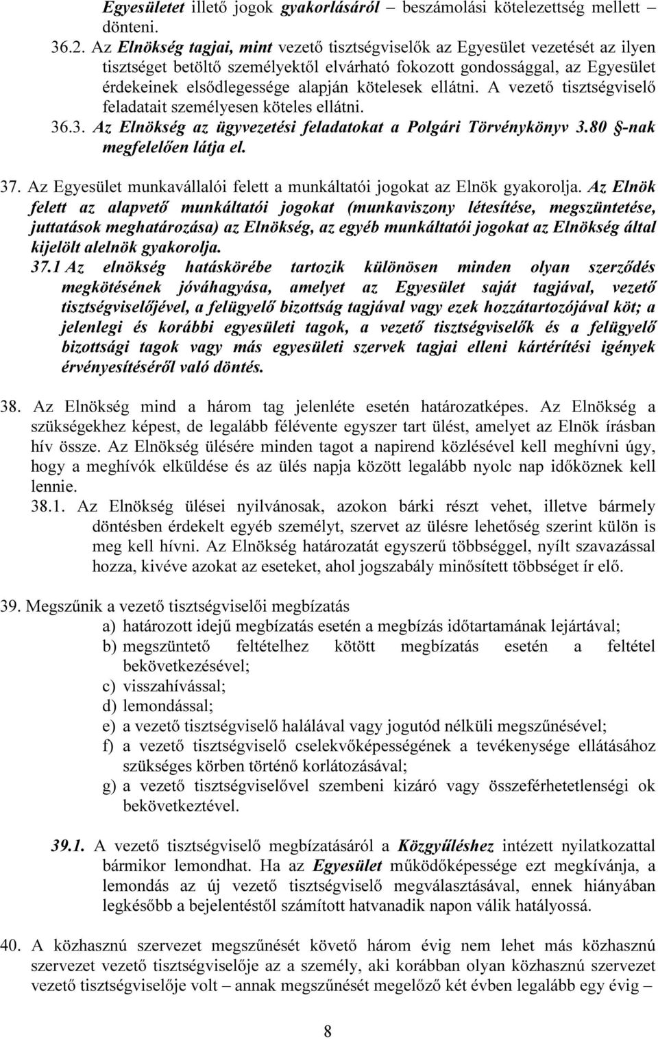 kötelesek ellátni. A vezető tisztségviselő feladatait személyesen köteles ellátni. 36.3. Az Elnökség az ügyvezetési feladatokat a Polgári Törvénykönyv 3.80 -nak megfelelően látja el. 37.