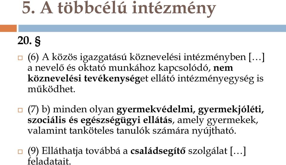 köznevelési tevékenységet ellátó intézményegység is működhet.