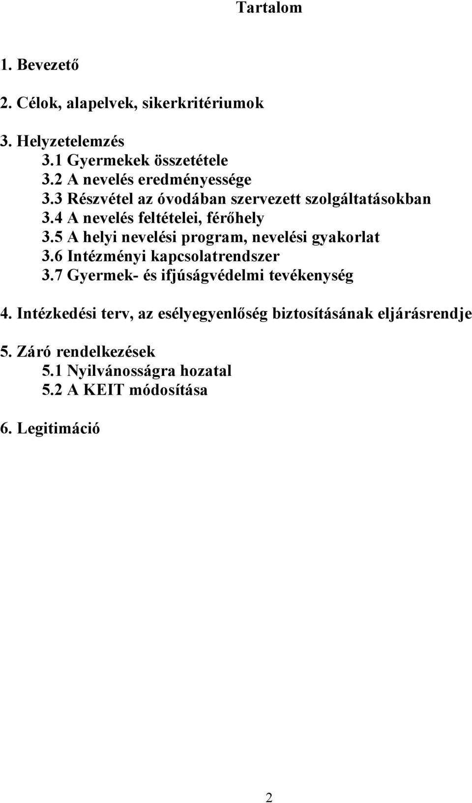 5 A helyi nevelési program, nevelési gyakorlat 3.6 Intézményi kapcsolatrendszer 3.7 Gyermek- és ifjúságvédelmi tevékenység 4.