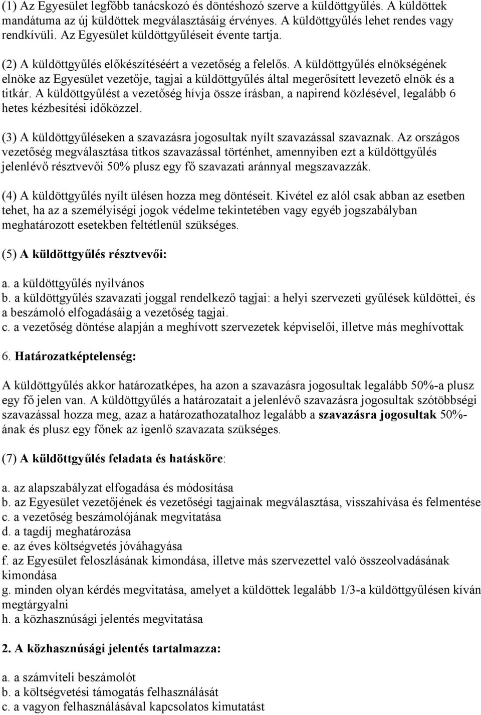 A küldöttgyűlés elnökségének elnöke az Egyesület vezetője, tagjai a küldöttgyűlés által megerősített levezető elnök és a titkár.