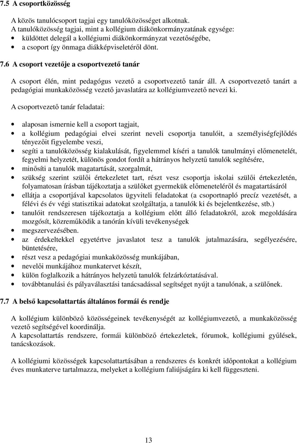 6 A csoport vezetője a csoportvezető tanár A csoport élén, mint pedagógus vezető a csoportvezető tanár áll.