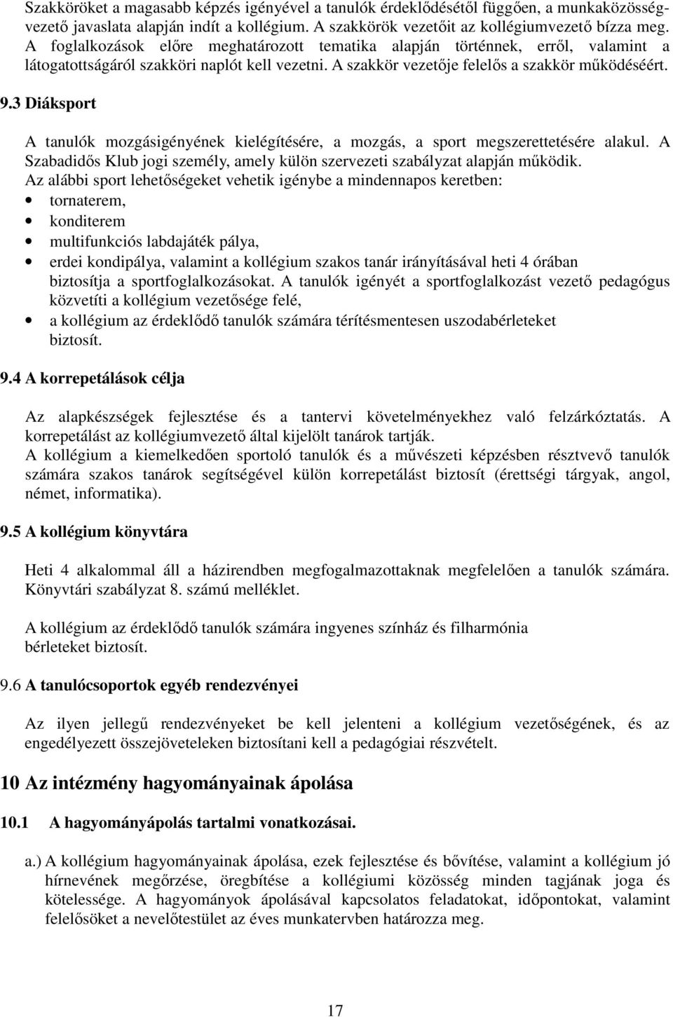 3 Diáksport A tanulók mozgásigényének kielégítésére, a mozgás, a sport megszerettetésére alakul. A Szabadidős Klub jogi személy, amely külön szervezeti szabályzat alapján működik.