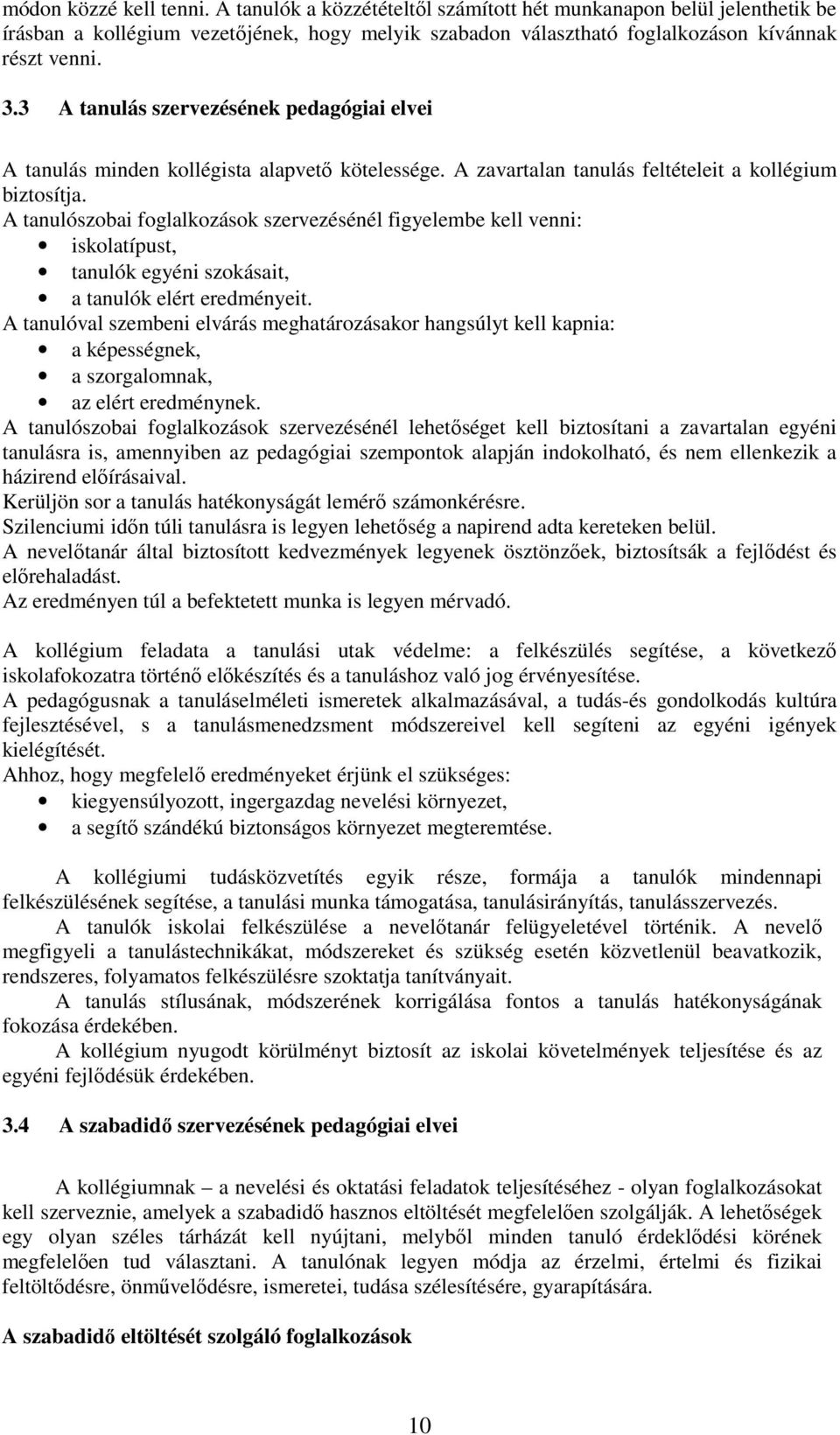 A tanulószobai foglalkozások szervezésénél figyelembe kell venni: iskolatípust, tanulók egyéni szokásait, a tanulók elért eredményeit.