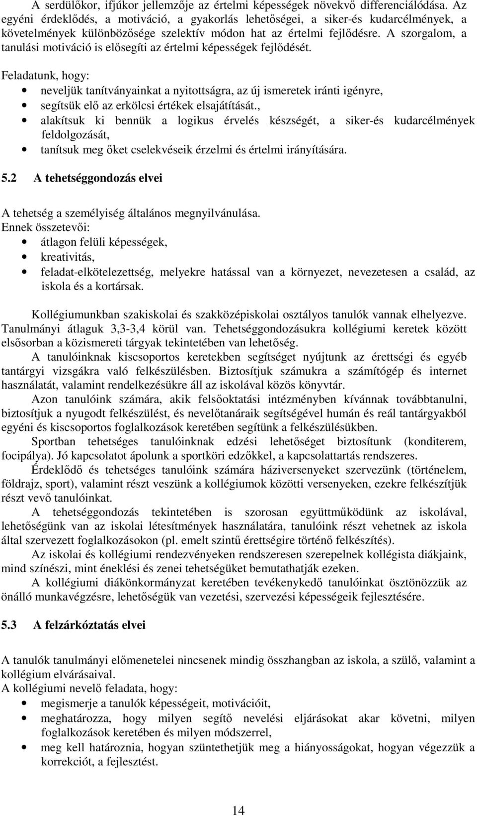 A szorgalom, a tanulási motiváció is elősegíti az értelmi képességek fejlődését.