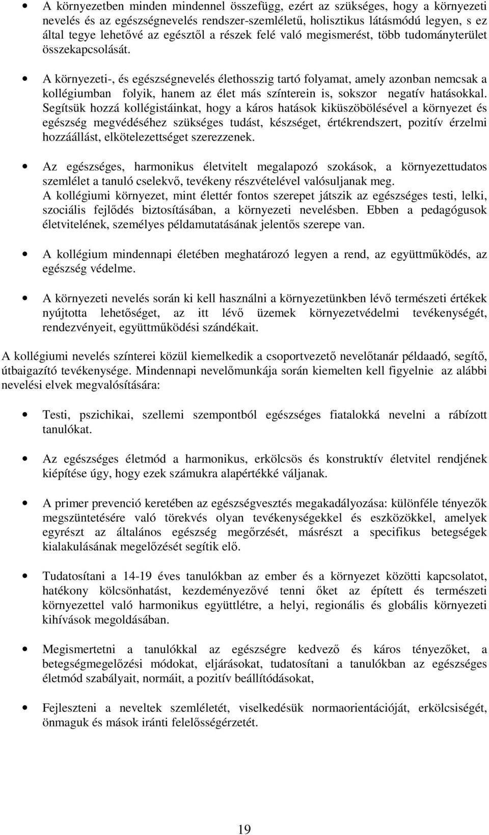 A környezeti-, és egészségnevelés élethosszig tartó folyamat, amely azonban nemcsak a kollégiumban folyik, hanem az élet más színterein is, sokszor negatív hatásokkal.