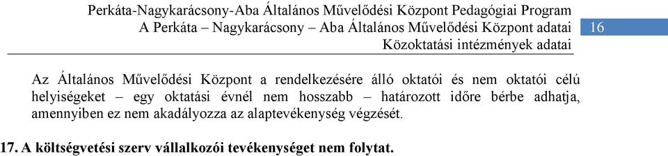 helyiségeket egy oktatási évnél nem hosszabb határozott időre bérbe adhatja, amennyiben ez nem