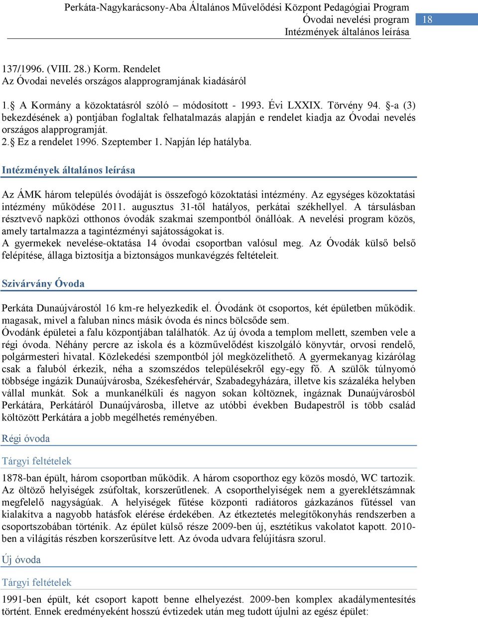 2. Ez a rendelet 1996. Szeptember 1. Napján lép hatályba. Intézmények általános leírása Az ÁMK három település óvodáját is összefogó közoktatási intézmény.