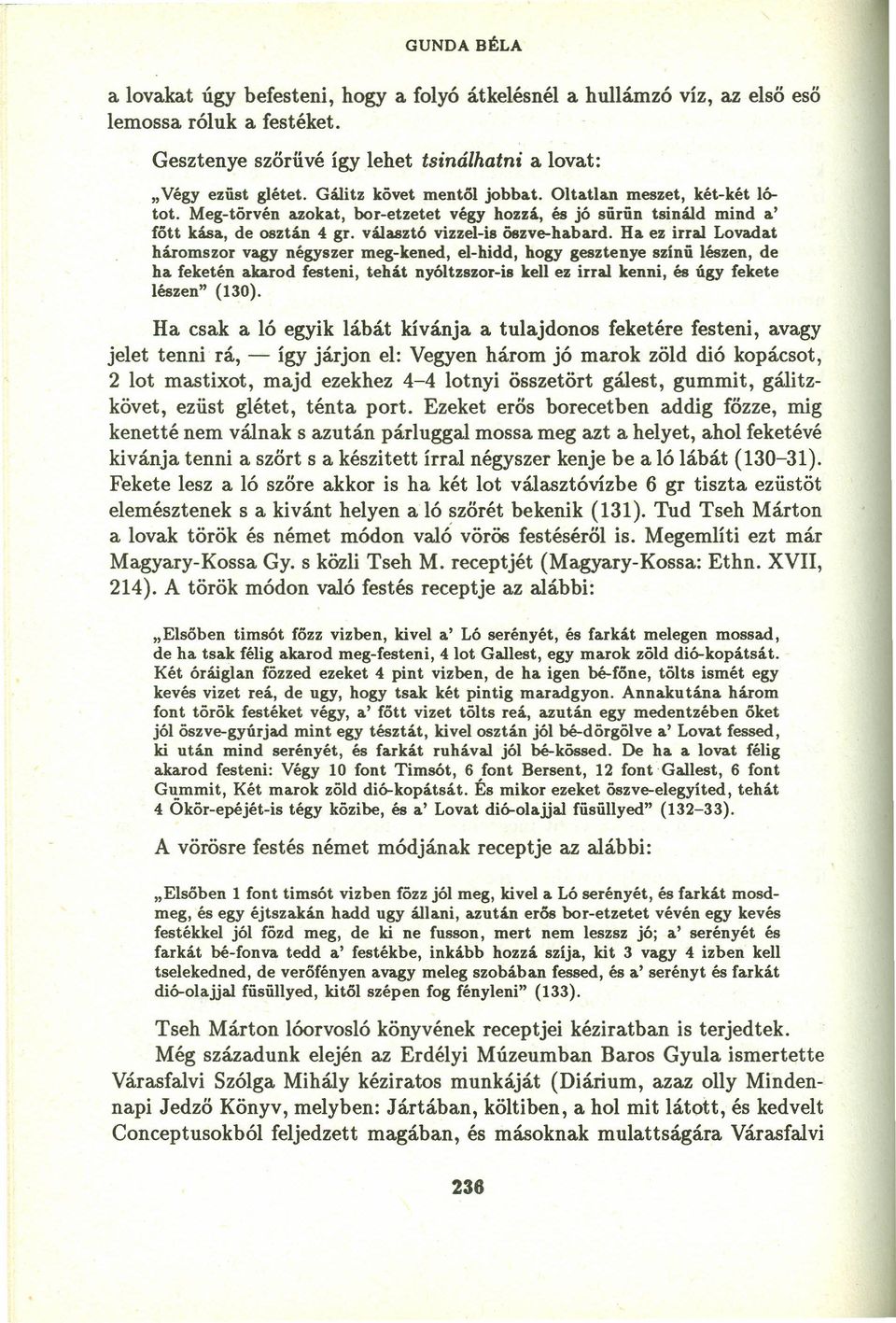 Ha ez irral Lovadat háromszor vagy négyszer meg-kened, el-hidd, hogy gesztenye színü lészen, de ha feketén akarod festeni, tehát nyóltzszor-is kell ez irral kenni, és úgy fekete lészen" (130).