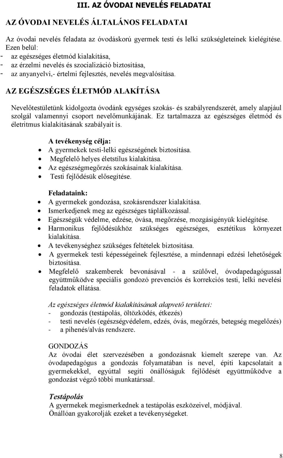 AZ EGÉSZSÉGES ÉLETMÓD ALAKÍTÁSA Nevelőtestületünk kidolgozta óvodánk egységes szokás- és szabályrendszerét, amely alapjául szolgál valamennyi csoport nevelőmunkájának.