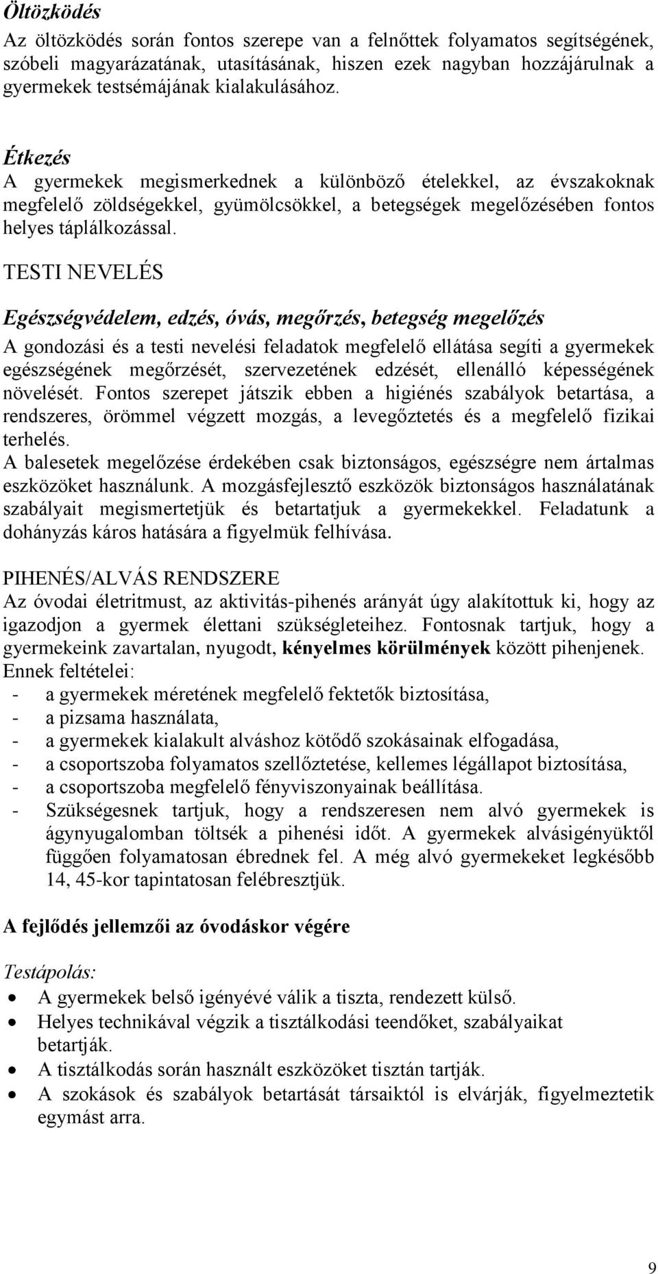 TESTI NEVELÉS Egészségvédelem, edzés, óvás, megőrzés, betegség megelőzés A gondozási és a testi nevelési feladatok megfelelő ellátása segíti a gyermekek egészségének megőrzését, szervezetének