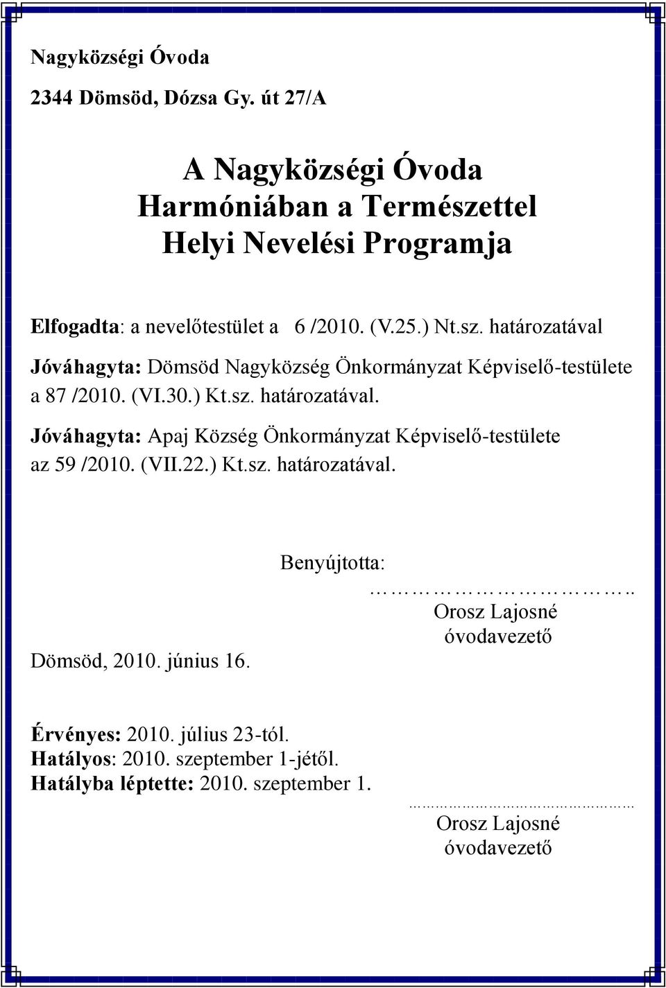 (VI.30.) Kt.sz. határozatával. Jóváhagyta: Apaj Község Önkormányzat Képviselő-testülete az 59 /2010. (VII.22.) Kt.sz. határozatával. Dömsöd, 2010.