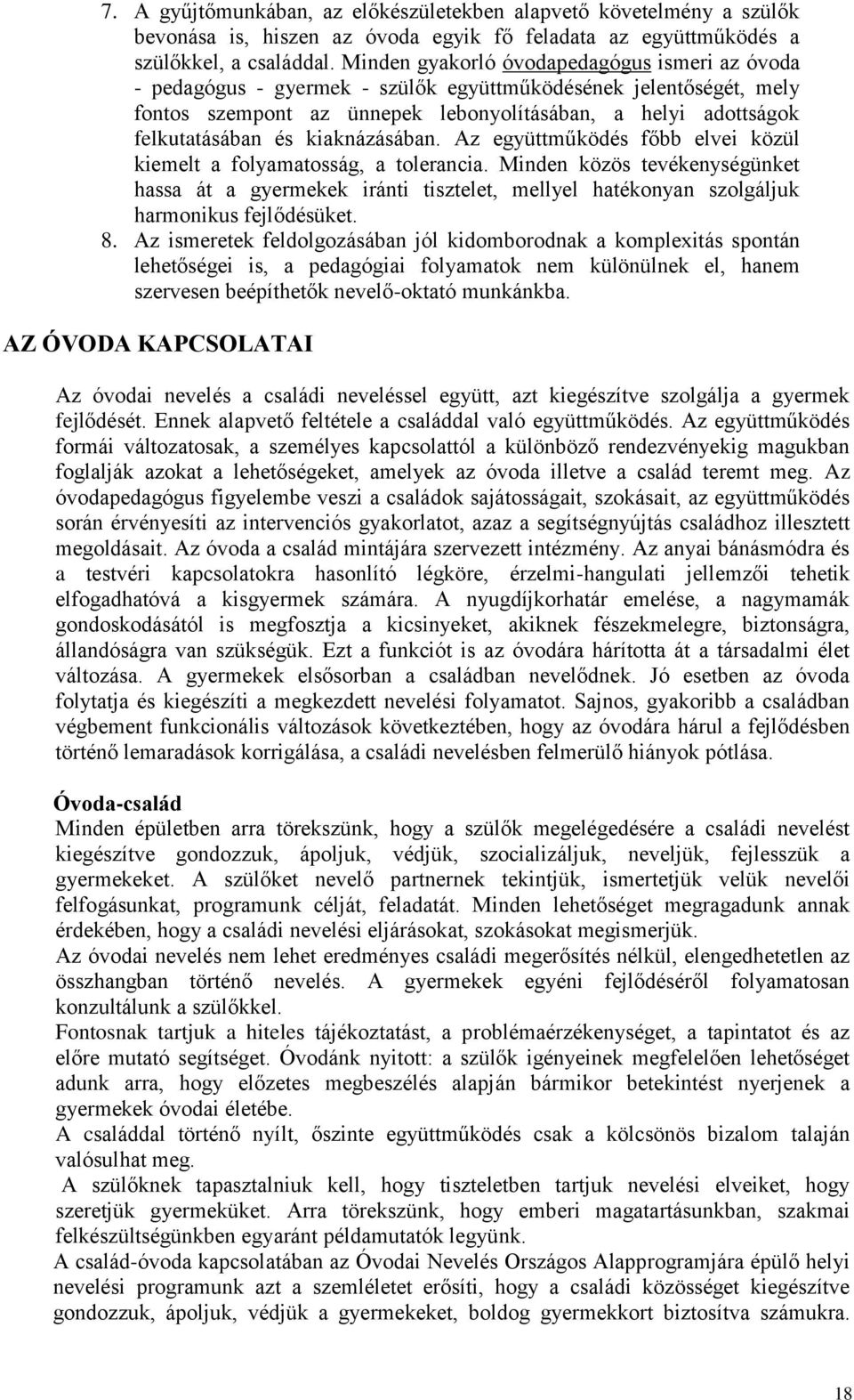 kiaknázásában. Az együttműködés főbb elvei közül kiemelt a folyamatosság, a tolerancia.