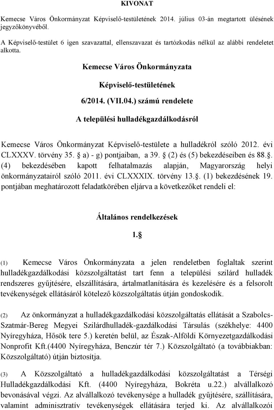 ) számú rendelete A települési hulladékgazdálkodásról Kemecse Város Önkormányzat Képviselő-testülete a hulladékról szóló 2012. évi CLXXXV. törvény 35. a) - g) pontjaiban, a 39.