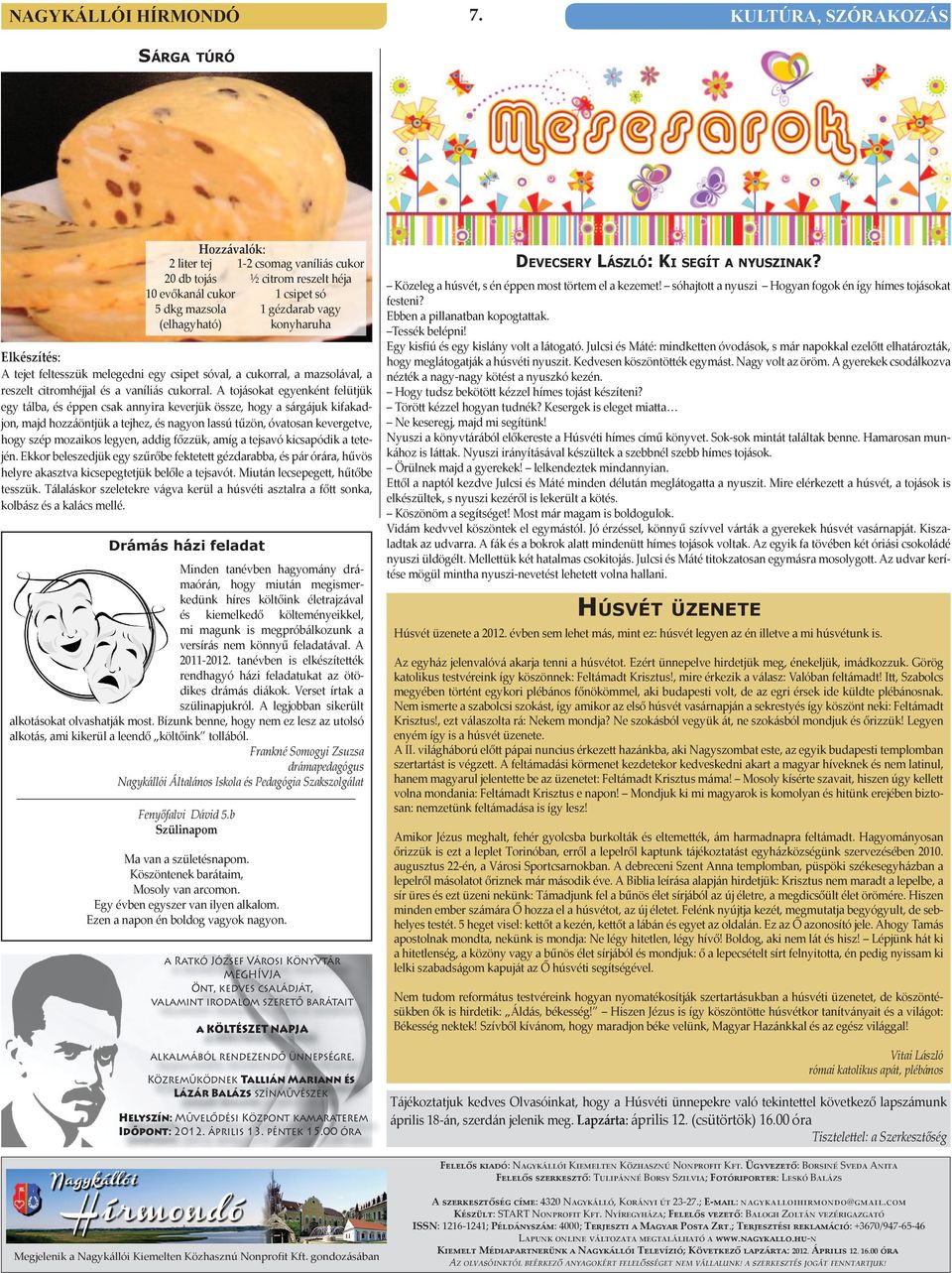 A tojásokat egyenként felütjük egy tálba, és éppen csak annyira keverjük össze, hogy a sárgájuk kifakadjon, majd hozzáöntjük a tejhez, és nagyon lassú tűzön, óvatosan kevergetve, hogy szép mozaikos