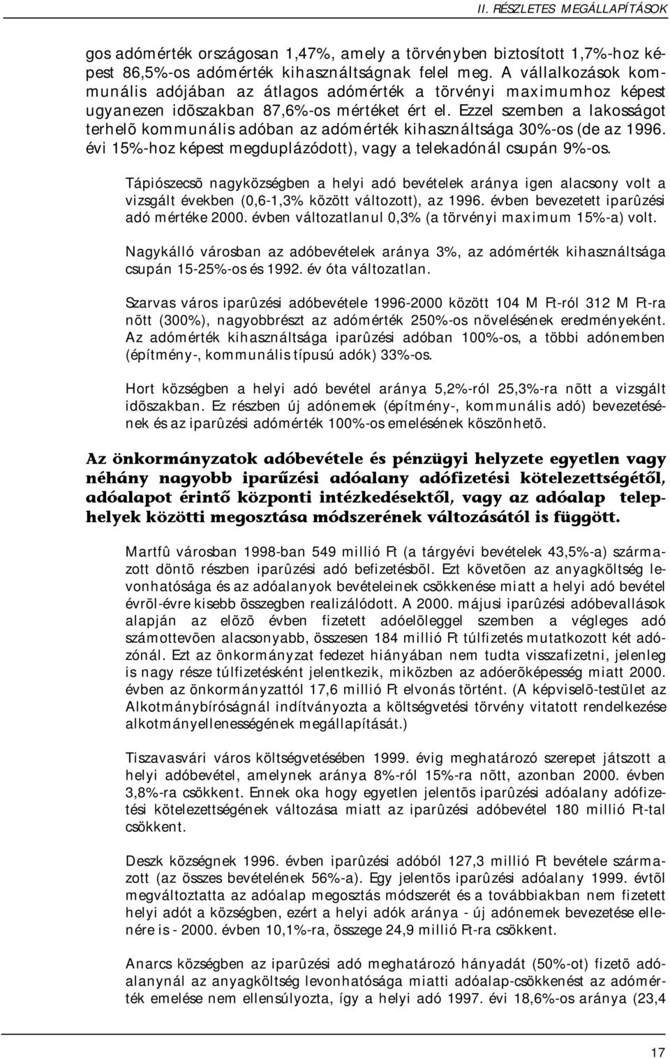 Ezzel szemben a lakosságot terhelõ kommunális adóban az adómérték kihasználtsága 30%-os (de az 1996. évi 15%-hoz képest megduplázódott), vagy a telekadónál csupán 9%-os.