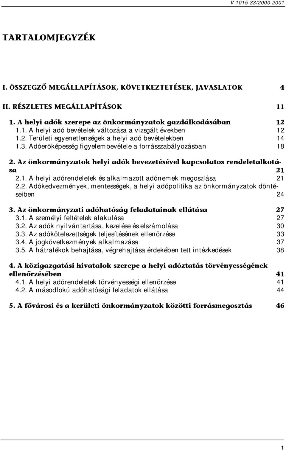 1. A helyi adórendeletek és alkalmazott adónemek megoszlása 21 2.2. Adókedvezmények, mentességek, a helyi adópolitika az önkormányzatok döntéseiben 24 3.