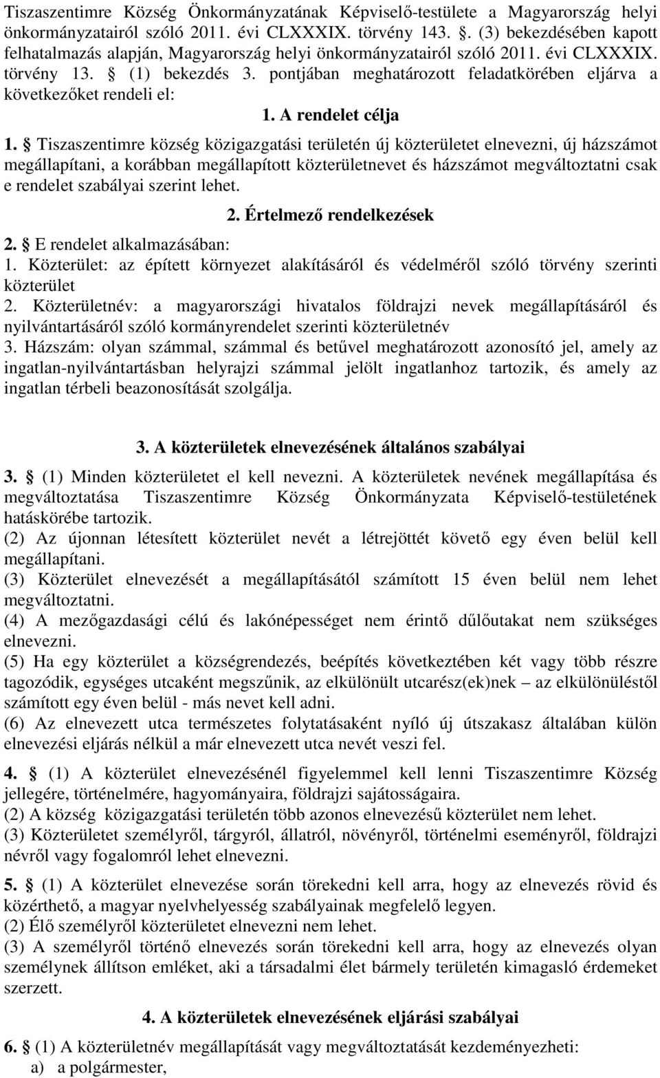 pontjában meghatározott feladatkörében eljárva a következıket rendeli el: 1. A rendelet célja 1.