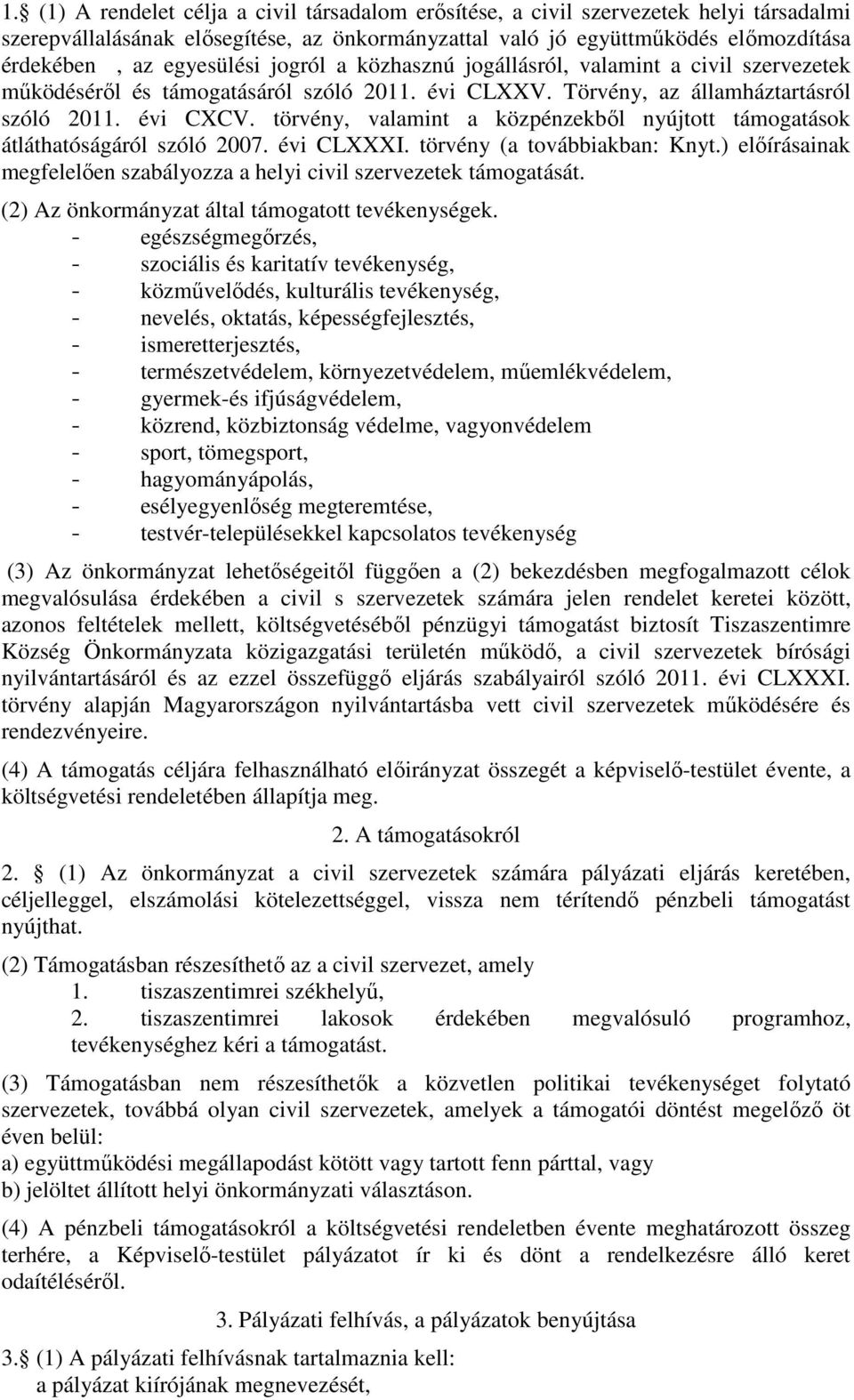 törvény, valamint a közpénzekbıl nyújtott támogatások átláthatóságáról szóló 2007. évi CLXXXI. törvény (a továbbiakban: Knyt.