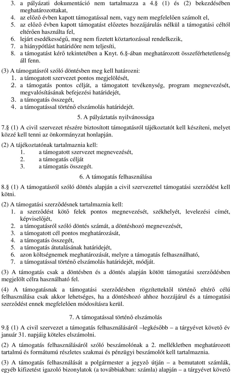 a hiánypótlást határidıre nem teljesíti, 8. a támogatást kérı tekintetében a Knyt. 6. -ában meghatározott összeférhetetlenség áll fenn. (3) A támogatásról szóló döntésben meg kell határozni: 1.