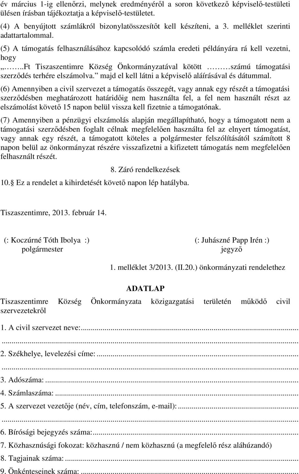 .ft Tiszaszentimre Község Önkormányzatával kötött számú támogatási szerzıdés terhére elszámolva. majd el kell látni a képviselı aláírásával és dátummal.