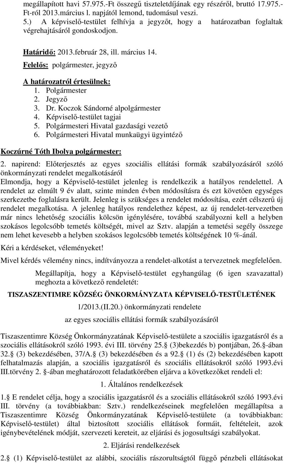 Polgármesteri Hivatal gazdasági vezetı 6. Polgármesteri Hivatal munkaügyi ügyintézı Koczúrné Tóth Ibolya polgármester: 2.