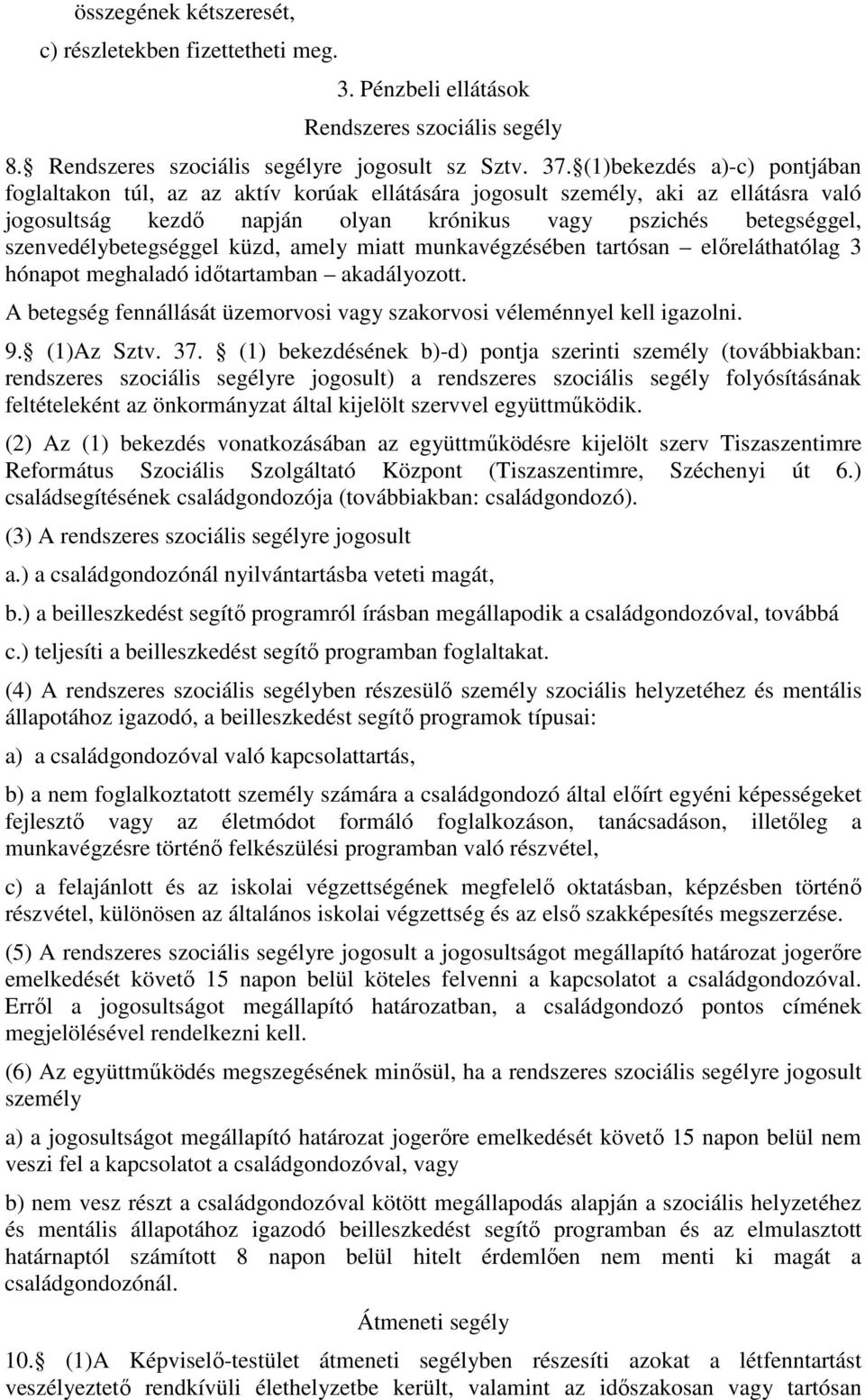 szenvedélybetegséggel küzd, amely miatt munkavégzésében tartósan elıreláthatólag 3 hónapot meghaladó idıtartamban akadályozott.