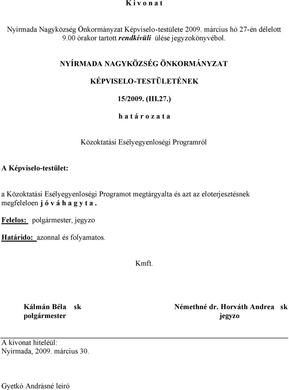 ) Közoktatási Esélyegyenloségi Programról a Közoktatási Esélyegyenloségi Programot megtárgyalta és azt az