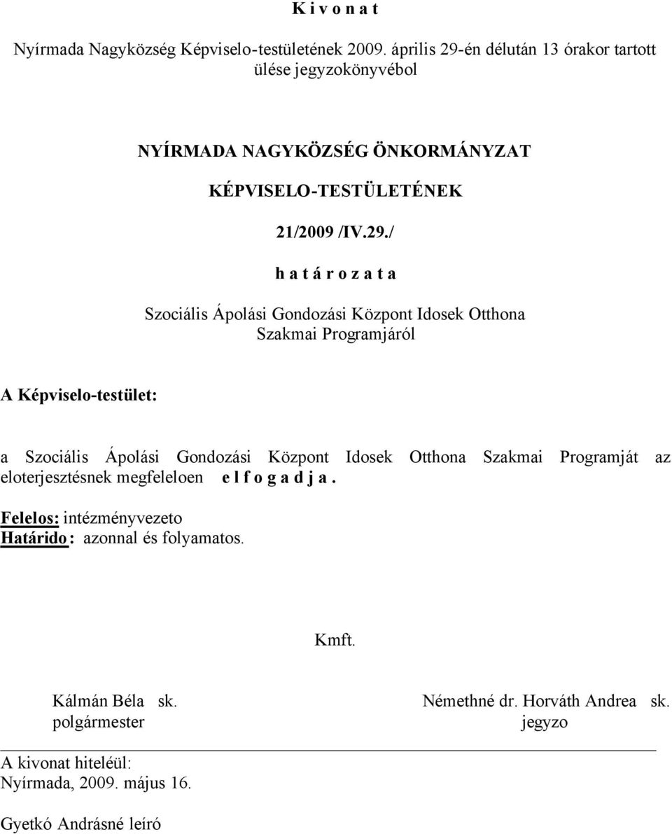 én délután 13 órakor tartott ülése könyvébol NYÍRMADA NAGYKÖZSÉG ÖNKORMÁNYZAT 21/2009 /IV.29.