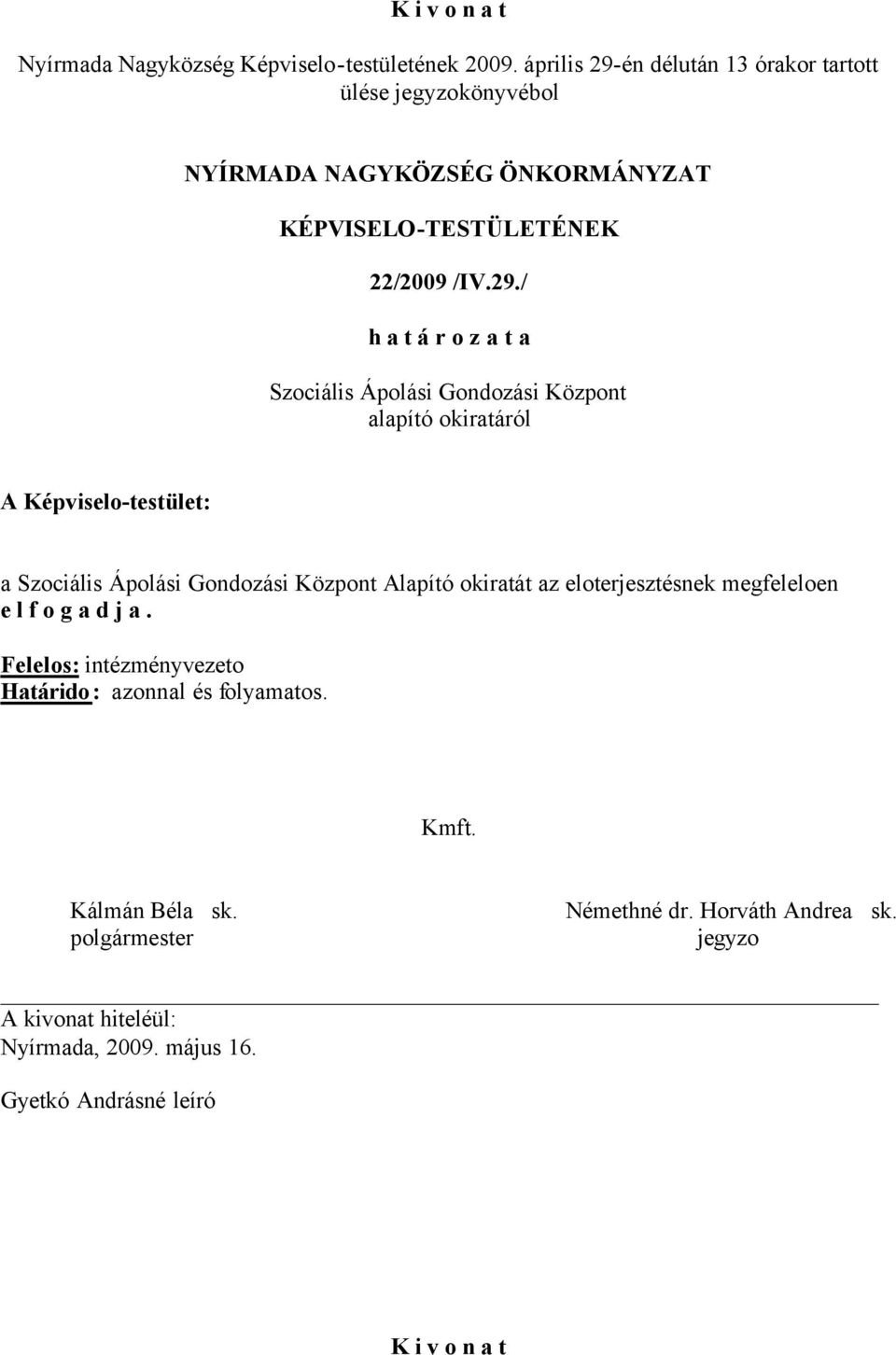 én délután 13 órakor tartott ülése könyvébol NYÍRMADA NAGYKÖZSÉG ÖNKORMÁNYZAT 22/2009 /IV.29.