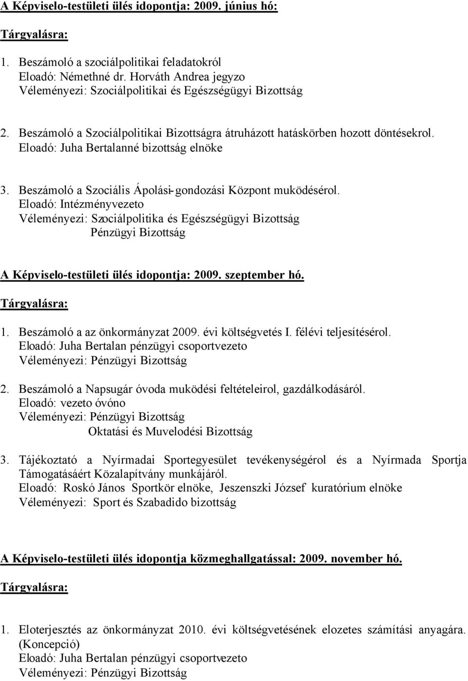 Eloadó: Juha Bertalanné bizottság elnöke 3. Beszámoló a Szociális Ápolási-gondozási Központ muködésérol.