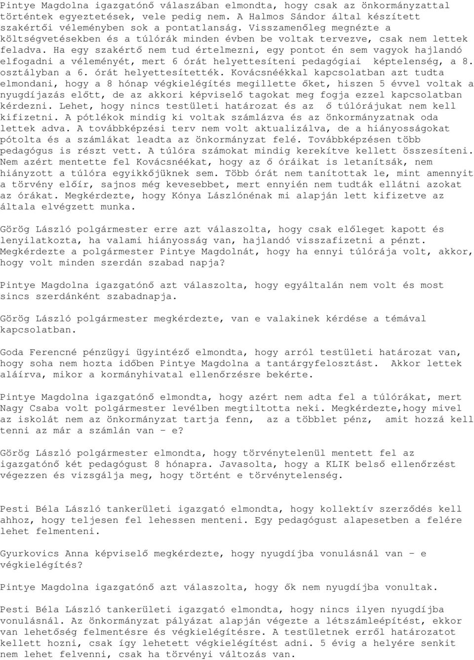 Ha egy szakértő nem tud értelmezni, egy pontot én sem vagyok hajlandó elfogadni a véleményét, mert 6 órát helyettesíteni pedagógiai képtelenség, a 8. osztályban a 6. órát helyettesítették.