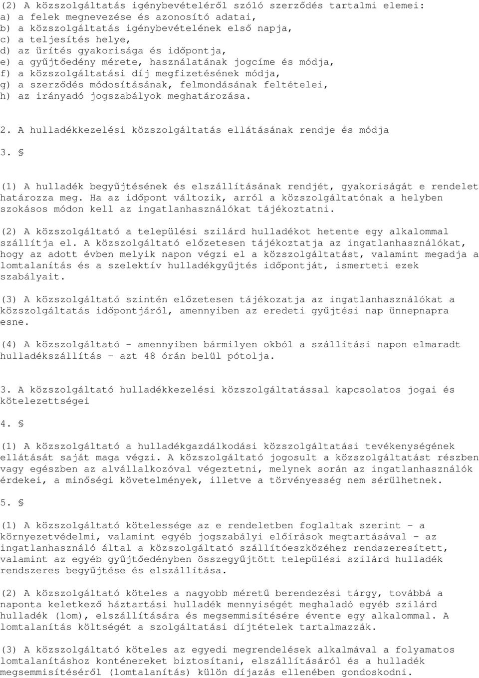 irányadó jogszabályok meghatározása. 2. A hulladékkezelési közszolgáltatás ellátásának rendje és módja 3.