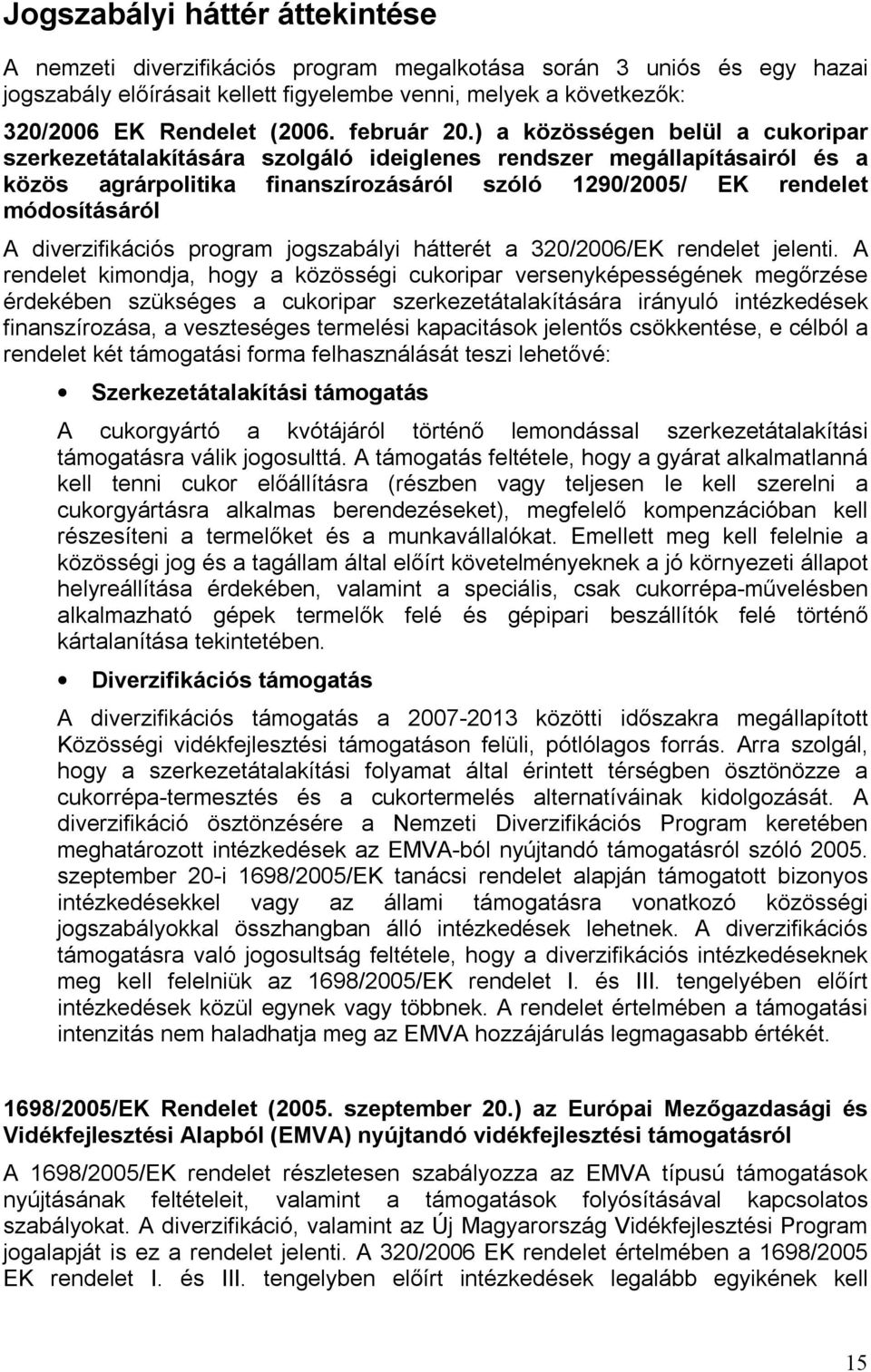 ) a közösségen belül a cukoripar szerkezetátalakítására szolgáló ideiglenes rendszer megállapításairól és a közös agrárpolitika finanszírozásáról szóló 1290/2005/ EK rendelet módosításáról A