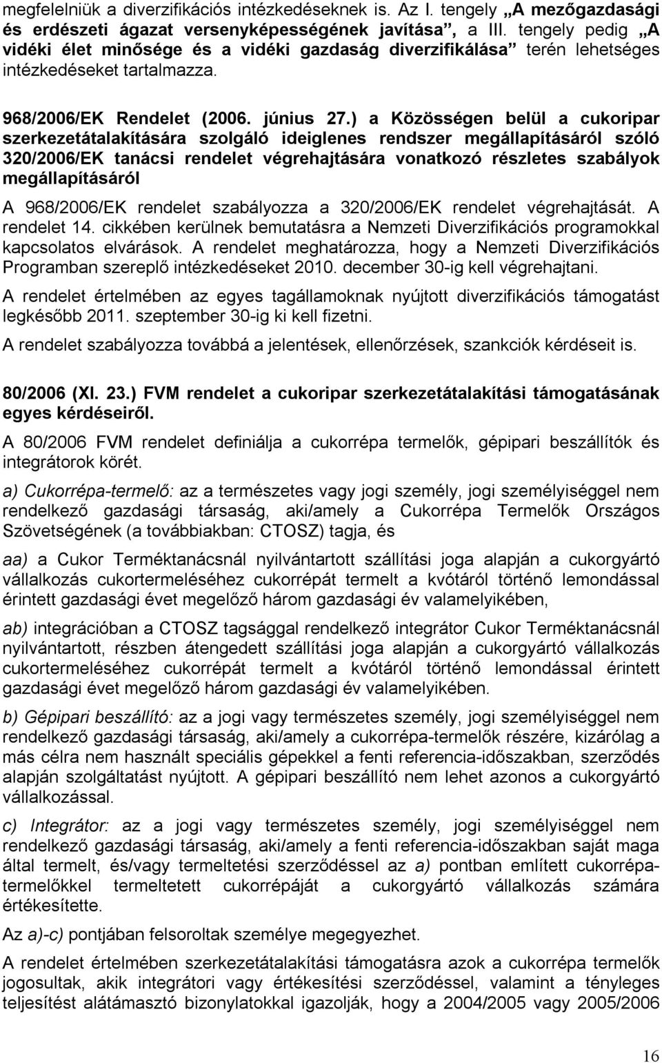 ) a Közösségen belül a cukoripar szerkezetátalakítására szolgáló ideiglenes rendszer megállapításáról szóló 320/2006/EK tanácsi rendelet végrehajtására vonatkozó részletes szabályok megállapításáról