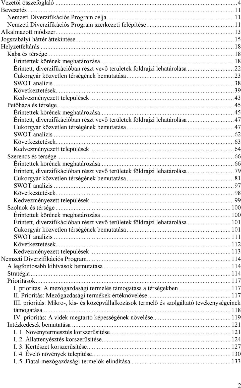 ..22 Cukorgyár közvetlen térségének bemutatása...23 SWOT analízis...38 Következtetések...39 Kedvezményezett települések...43 Petőháza és térsége...45 Érintettek körének meghatározása.