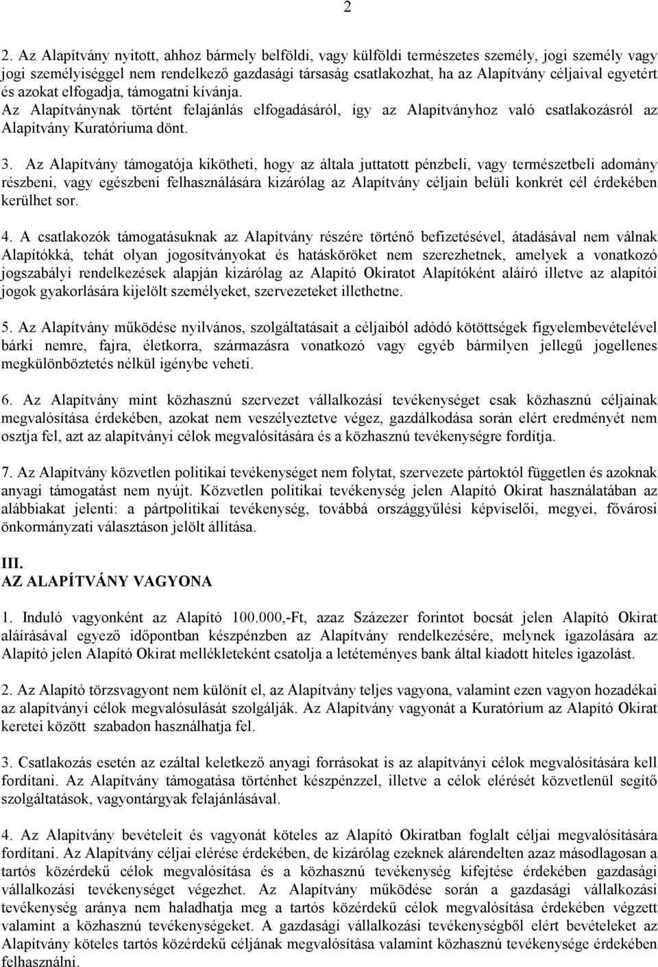 Az Alapítvány támogatója kikötheti, hogy az általa juttatott pénzbeli, vagy természetbeli adomány részbeni, vagy egészbeni felhasználására kizárólag az Alapítvány céljain belüli konkrét cél érdekében