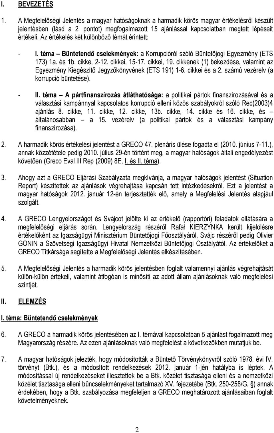 téma Büntetendő cselekmények: a Korrupcióról szóló Büntetőjogi Egyezmény (ETS 173) 1a. és 1b. cikke, 2-12. cikkei, 15-17. cikkei, 19.