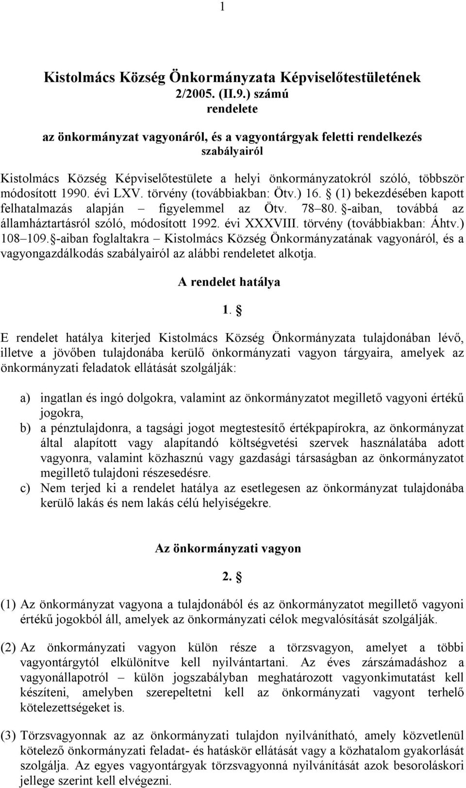 évi LXV. törvény (továbbiakban: Ötv.) 16. (1) bekezdésében kapott felhatalmazás alapján figyelemmel az Ötv. 78 80. -aiban, továbbá az államháztartásról szóló, módosított 1992. évi XXXVIII.