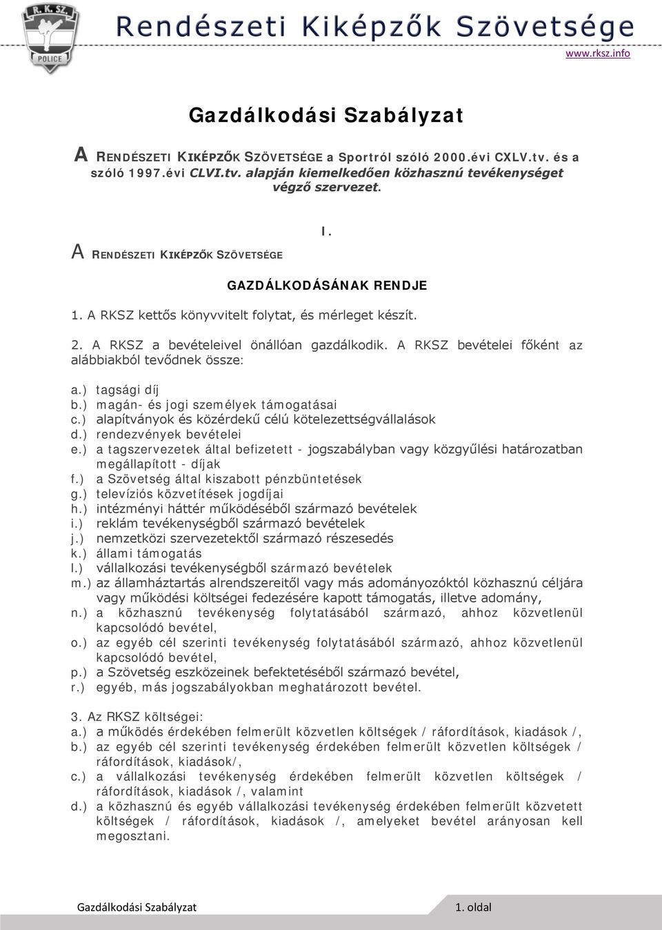 ) tagsági díj b.) magán- és jogi személyek támogatásai c.) alapítványok és közérdekű célú kötelezettségvállalások d.) rendezvények bevételei e.