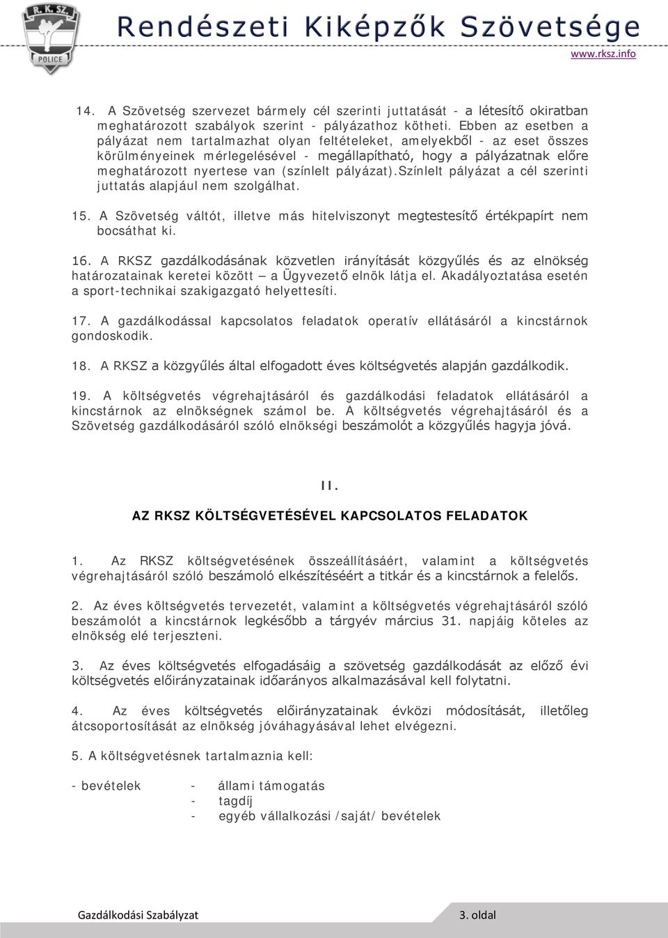 (színlelt pályázat).színlelt pályázat a cél szerinti juttatás alapjául nem szolgálhat. 15. A Szövetség váltót, illetve más hitelviszonyt megtestesítő értékpapírt nem bocsáthat ki. 16.