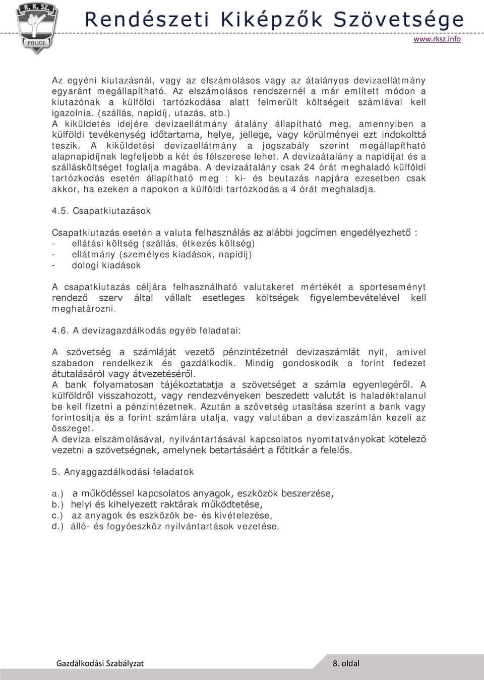 ) A kiküldetés idejére devizaellátmány átalány állapítható meg, amennyiben a külföldi tevékenység időtartama, helye, jellege, vagy körülményei ezt indokolttá teszik.