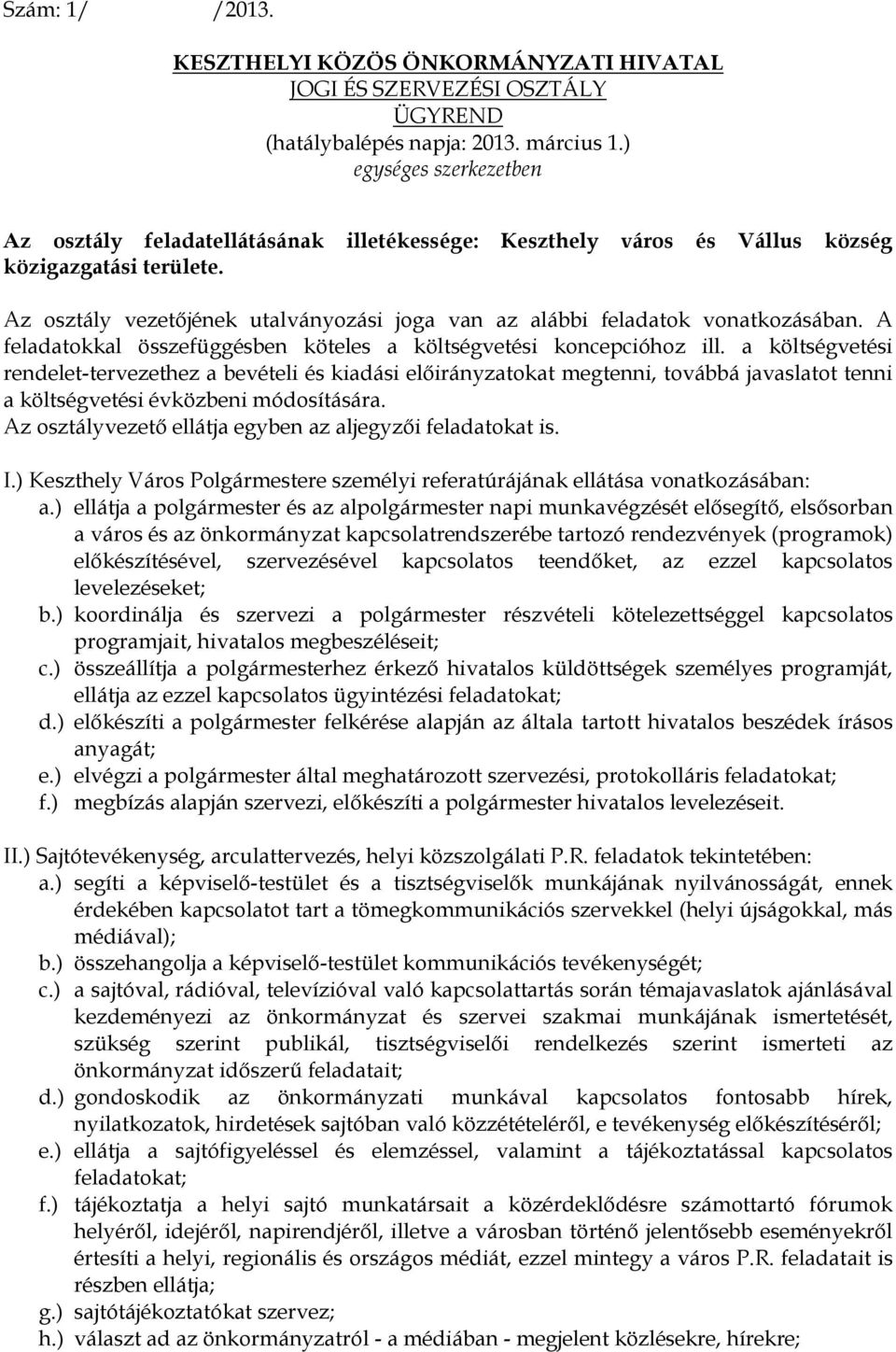 Az osztály vezetőjének utalványozási joga van az alábbi feladatok vonatkozásában. A feladatokkal összefüggésben köteles a költségvetési koncepcióhoz ill.