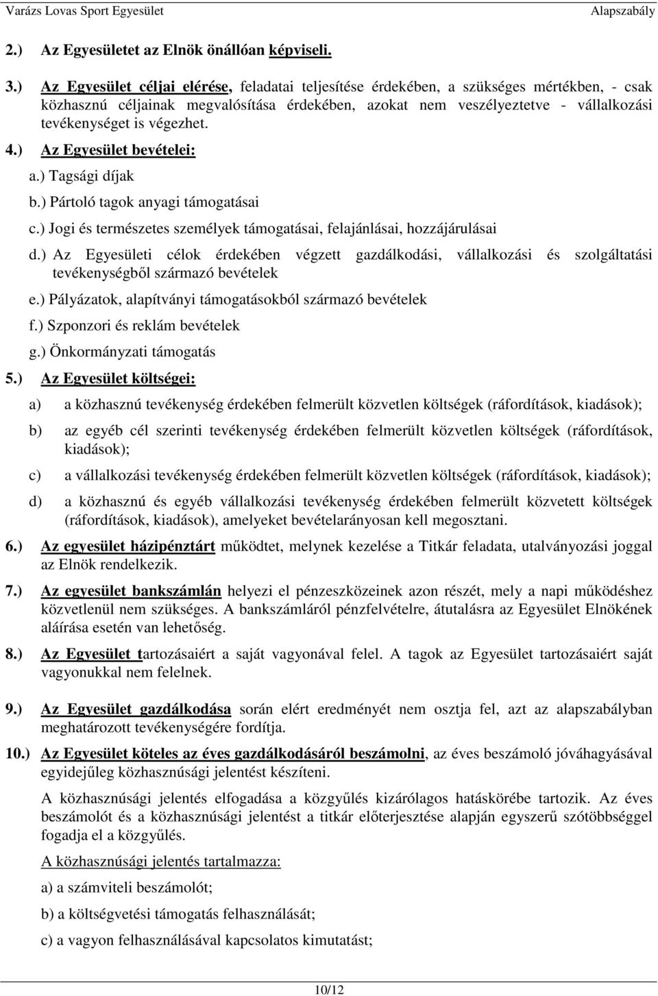 végezhet. 4.) Az Egyesület bevételei: Tagsági díjak Pártoló tagok anyagi támogatásai c.