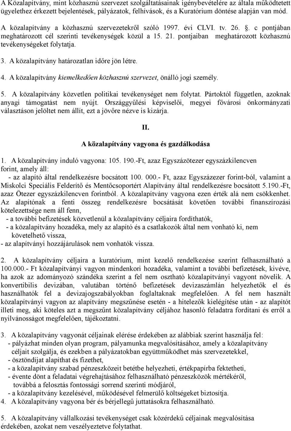 pontjaiban meghatározott közhasznú tevékenységeket folytatja. 3. A közalapítvány határozatlan időre jön létre. 4. A közalapítvány kiemelkedően közhasznú szervezet, önálló jogi személy. 5.