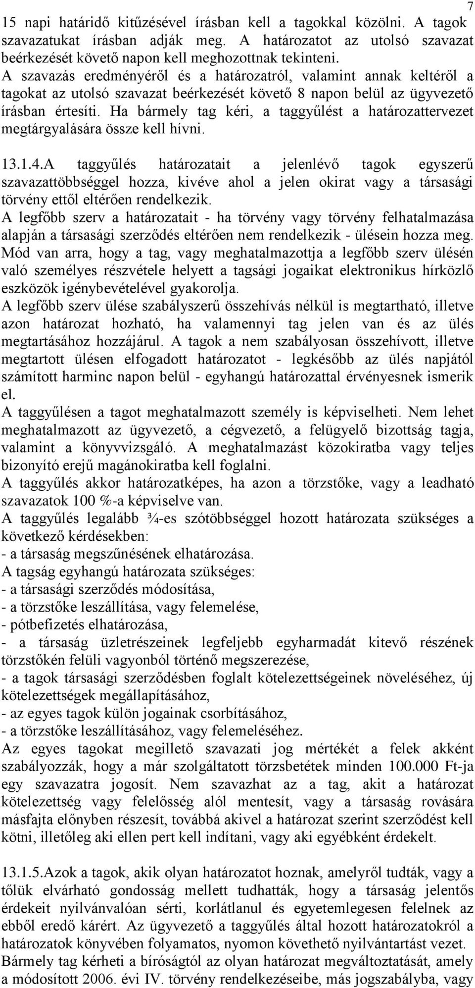 Ha bármely tag kéri, a taggyűlést a határozattervezet megtárgyalására össze kell hívni. 13.1.4.