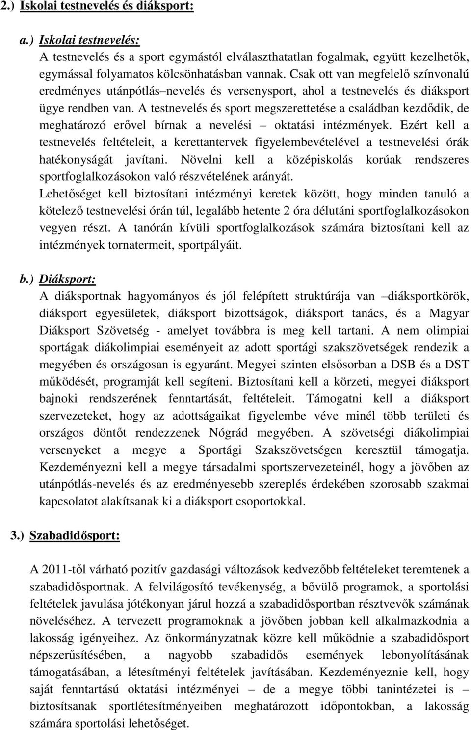 A testnevelés és sport megszerettetése a családban kezdődik, de meghatározó erővel bírnak a nevelési oktatási intézmények.